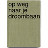 Op weg naar je droombaan door Pieter de Jong