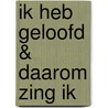 Ik Heb Geloofd & Daarom Zing Ik door Onbekend