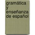 Gramática y enseñanza de español