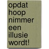 Opdat hoop nimmer een illusie wordt! door Peter Trum