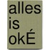 Alles is OKÉ