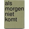 ALS MORGEN NIET KOMT door Willy de Hoop
