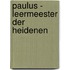 Paulus - leermeester der heidenen