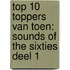 Top 10 Toppers van Toen: Sounds of the Sixties deel 1