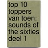 Top 10 Toppers van Toen: Sounds of the Sixties deel 1 door Leo Weijers