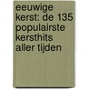 Eeuwige kerst: de 135 populairste kersthits aller tijden door Leo Weijers