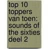 Top 10 Toppers van Toen: Sounds of the Sixties deel 2 door Leo Weijers