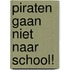 Piraten gaan niet naar school!