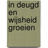 In deugd en wijsheid groeien door Marieke Smit