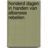 Honderd dagen in handen van Albanese rebellen door J.G. Zonne