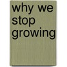 Why we stop growing door Etienne Geraert