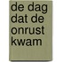 De dag dat de onrust kwam