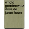 Witold Gombrowicz door de jaren heen by Paul Beers