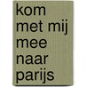 Kom met mij mee naar Parijs by Nico Nelissen