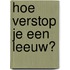 Hoe verstop je een leeuw?