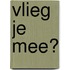 Vlieg je mee?