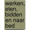 Werken, eten, bidden en naar bed door Peter J.M. van Boheemen