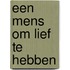 Een mens om lief te hebben