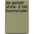 De Goliath Show- 2 Het Bosmonster