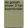 De Goliath Show- 2 Het Bosmonster door Arno Daglinckx