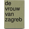 De vrouw van Zagreb by Philip Kerr