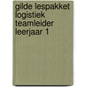 Gilde lespakket Logistiek teamleider leerjaar 1 door Onbekend