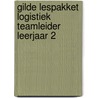 Gilde lespakket Logistiek teamleider leerjaar 2 door Onbekend