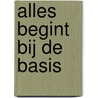 Alles begint bij de basis by Yvonne van de Graaf