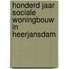 Honderd jaar sociale woningbouw in Heerjansdam by Kees Brinkman