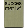 Succes met IVF by Agaath Zondervan