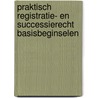 Praktisch registratie- en successierecht basisbeginselen door Cools