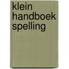 Klein Handboek Spelling door De Schryver Johan