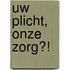 Uw plicht, onze zorg?!