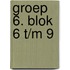 Groep 6. Blok 6 t/m 9