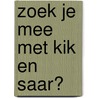 zoek je mee met kik en saar? door Elisa van Spronsen