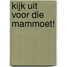 Kijk uit voor die mammoet! by Marco Kunst