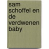 Sam Schoffel en de verdwenen baby door Paul van Loon