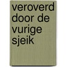 Veroverd door de vurige sjeik by Dani Collins