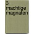 3 machtige magnaten