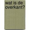 Wat is de overkant? door Vincent Cantrijn