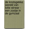 De knotsgekke wereld van Lotte Wirwar - Een zootje in de gymzaal door Alice Pantermüller