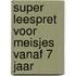 Super leespret voor meisjes vanaf 7 jaar