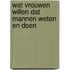 Wat Vrouwen Willen dat Mannen Weten en Doen