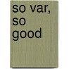 SO VAR, SO GOOD by Hans Klippus