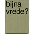 Bijna vrede?