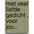 Met veel liefde gedicht , Voor jou..