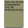 Naar een lerend zorgsysteem voor de ambulancezorg door Tom Urbanus