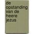 De opstanding van de Heere Jezus