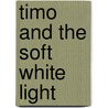 Timo and the soft white light door Margreet Meijer