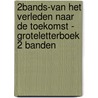 2Bands-Van het verleden naar de toekomst - Groteletterboek 2 banden door Leonie van Marxveld